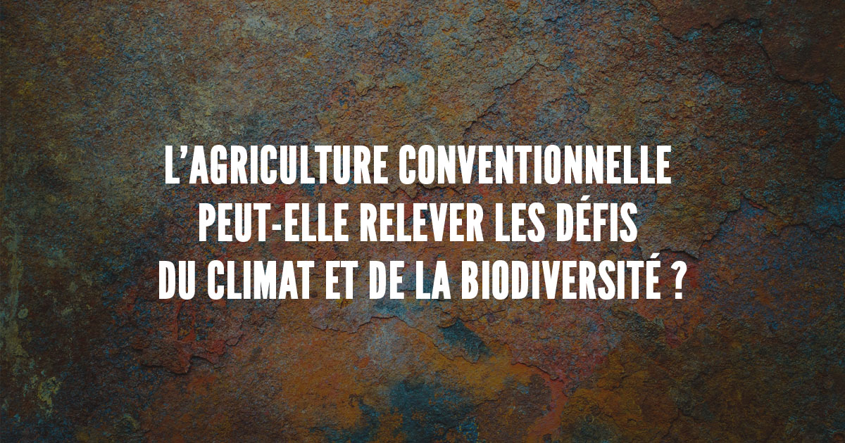 K. Schreiber - L’agriculture conventionnelle peut elle relever les défis du climat /de la biodiv ?