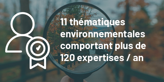 Onze thématiques environnementales comportant plus de 120 expertises par an.