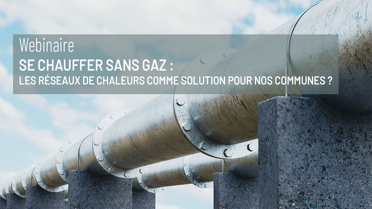 You are currently viewing Webinaire – Se chauffer sans gaz – Les réseaux de chaleurs comme solution pour nos communes ?